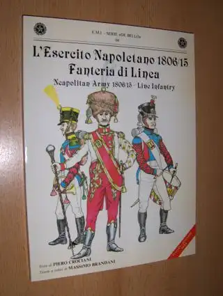 Crociani (Testo di), Piero and Massimo Brandani (Tavole a colori di): L`Esercito Napoletano 1806/15 Fanteria di Linea // Neapolitan Army 1806/15 - Line Infantry *. ITALIAN - ENGLISH TEXT. 