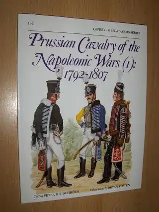 Hofschröer (Text by), Peter, Bryan Fosten (Colours plates) and Martin Windrow (Editor): Prussian Cavalry of the Napoleonic Wars (I): 1792-1807 *.