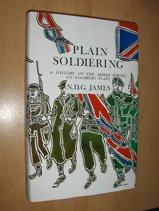 James, N.D.G: PLAIN SOLDIERING - A history of the Armed Forces on Salisbury Plain. 