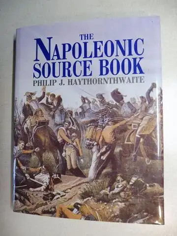 Haythornthwaite, Philipp J: THE NAPOLEONIC SOURCE BOOK. 