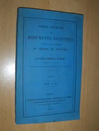 de Rouge, Le Vicomte Emmanuel: NOTICE SOMMAIRE DES MONUMENTS EGYPTIENS EXPOSES DANS LES GALERIES DU MUSEE DU LOUVRE. 