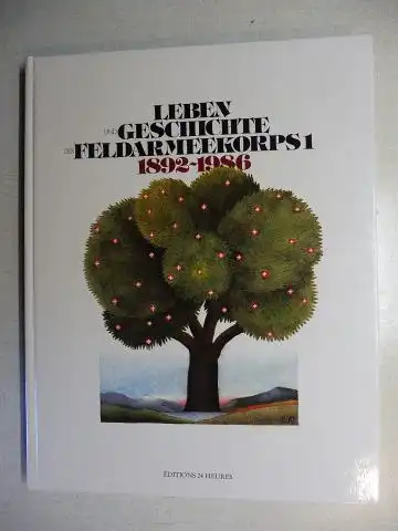 Delamuraz (Geleitwort), Jean-Pascal und Edwin Stettler *: LEBEN UND GESCHICHTE DES FELDARMEEKORPS 1 - 1892-1986. Mit Beiträge. 