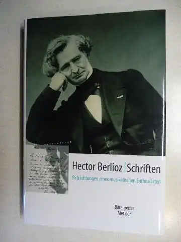 Heidlberger (Ausgew.,Hrsg, komment.), Frank und Hector Berlioz *: HECTOR BERLIOZ. SCHRIFTEN. BETRACHTUNGEN EINES MUSIKALISCHEN ENTHUSIASTEN. Übersetzt von Dagmar Kreher. 