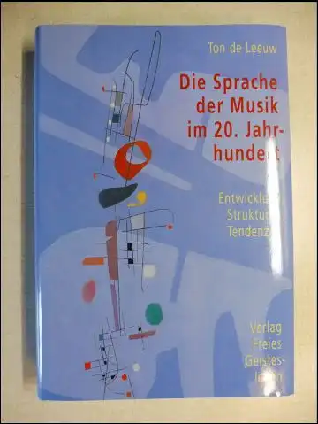 De Leeuw, Ton: Die Sprache der Musik im 20. Jahrhundert. + CD (Musikbeispiele). Entwicklung, Strukturen, Tendenzen.