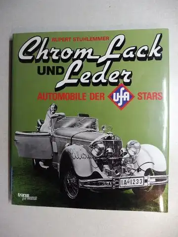 Stuhlemmer, Rupert: Chrom Lack UND Leder - AUTOMOBILE DER UFA STARS.