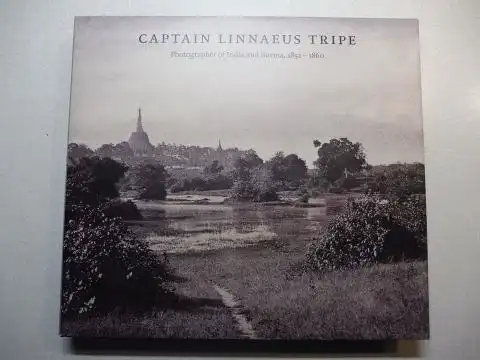 Taylor, Roger, Crispin Branfoot  Greenough / Daniel a. o: CAPTAIN LINNAEUS TRIPE - Photographer of India and Burma, 1852-1860 *. 