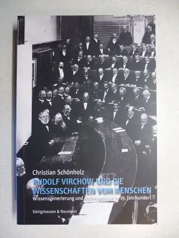 Schönholz, Christian: RUDOLF VIRCHOW UND DIE WISSENSCHAFTEN VOM MENSCHEN. Wissensgenerierung und Anthropologie im 19. Jahrhundert. 