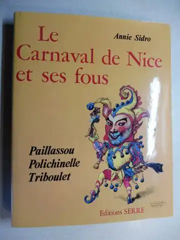 Sidro, Annie: Le Carnaval de Nice et ses fous. Paillassou Polichinelle Triboulet. 
