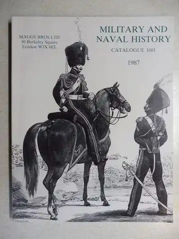 Maggs Bros Ltd: MAGGS BROS CATALOGUE 1081 : MILITARY AND NAVAL HISTORY. 