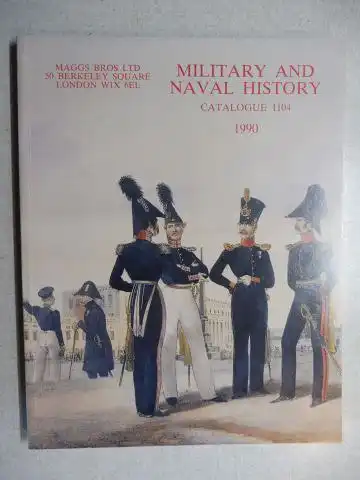 Maggs Bros Ltd: MAGGS BROS CATALOGUE 1104 : MILITARY AND NAVAL HISTORY. 
