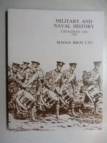 Maggs Bros Ltd: MAGGS BROS CATALOGUE 1138 : MILITARY AND NAVAL HISTORY. 