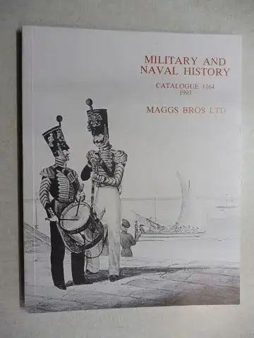Maggs Bros Ltd: MAGGS BROS CATALOGUE 1164 : MILITARY AND NAVAL HISTORY. 