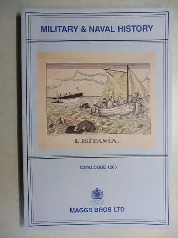 Maggs Bros Ltd: MAGGS BROS CATALOGUE 1263 : MILITARY AND NAVAL HISTORY. 