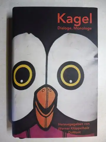 Kagel *, Mauricio und Werner Klüppelholz (Hrsg.): Mauricio Kagel - Dialoge, Monologe. 