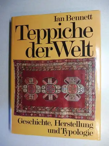 Bennett, Ian: Teppiche der Welt - Geschichte, Herstellung und Typologie *. 