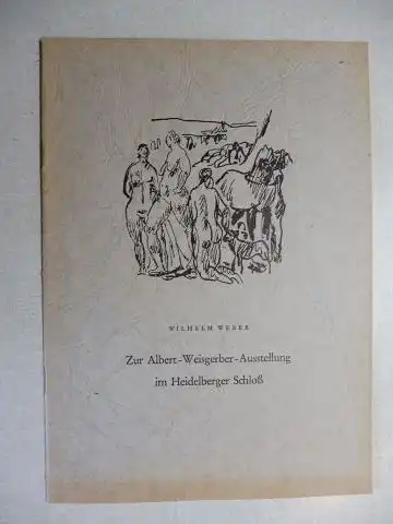 Weber, Konservator Wilhelm und Regierungsrat Gerhard Hinz (Hrsg.): Zur Albert-Weisgerber-Ausstellung im Heidelberger Schloß *. 