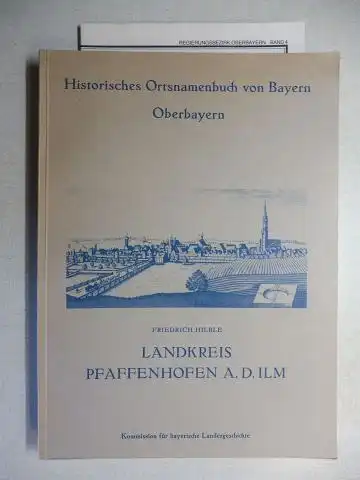 Hilble, Friedrich: Historisches Ortsnamenbuch von Bayern : Oberbayern - Landkreis Pfaffenhofen a. d. Ilm *.