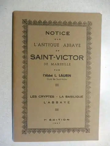 Laurin *, L`Abbe L: NOTICE SUR L`ANTIQUE ABBAYE DE SAINT-VICTOR DE MARSEILLE. LES CRYPTES - LA BASILIQUE - L`ABBAYE. 