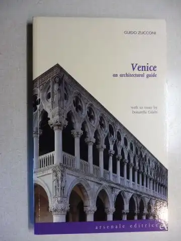 Zucconi, Guido and Donatella Calabi (Essay): Venice an architectural guide *. 