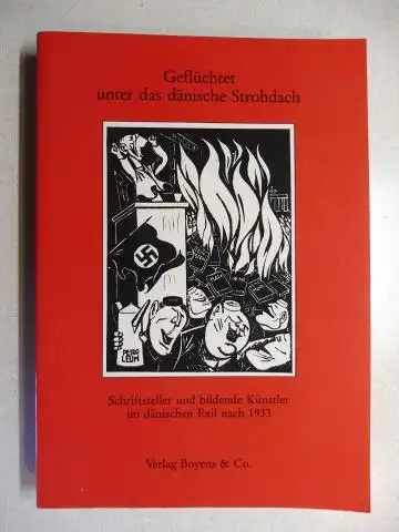 Dähnhardt, Willy, Birgit S. Nielsen und Dieter Lohmeier (Übers. u. Redaktion): Geflüchtet unter das dänische Strohdach. Schriftsteller und bildender Künstler im dänischen Exil nach 1933 *.