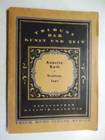 Kolb *, Annette: Westliche Tage. (Tribüne der Kunst und Zeit - Eine Schriftensammlung Hrsg. von Kasimir Edschmid XXVI). 
