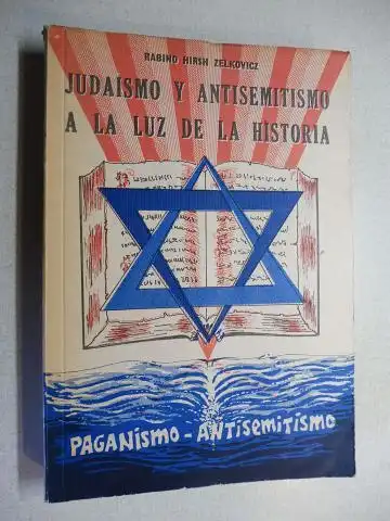 Hirsh Zelkovicz *, Rabino: JUDAISMO Y ANTISEMITISMO A LA LUZ DE LA HISTORIA. Primera Parte / Segunda Parte. 2 Teile in 1 Bd. 