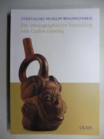 Haase, Evelin: STÄDTISCHES MUSEUM BRAUNSCHWEIG : Die ethnographische Sammlung von Carlos Götting *. "In 64 Tagen um die Welt". 