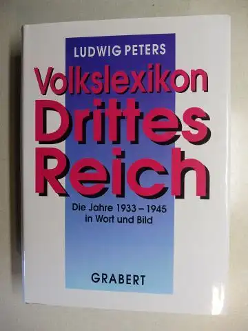 Peters, Ludwig und Wigbert Grabert (Hrsg.): Volkslexikon DRITTES REICH - Die Jahre 1933-1945 in Wort und Bild *.