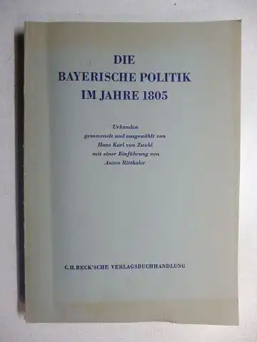Zwehl, Dr. Hans Karl von und Dr. Anton Ritthaler (Einführung): Die bayerische Politik im Jahre 1805. Urkunden gesammelt und ausgewählt von Dr. phil. Hans Karl von Zwehl *.