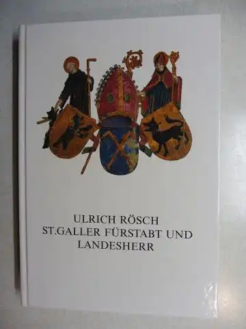 Vogler (Hrsg.), Werner: ULRICH RÖSCH ST.GALLER FÜRSTABT UND LANDESHEER *. Beiträge zu seinem Wirken und zu seiner Zeit. Mit Beiträge. 