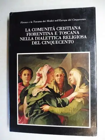 Renzi, Antonella und Arnaldo d`Addario (Vorwort): La comunita cristiana fiorentina e toscana nella dialettica religiosa del Cinquecento *. 