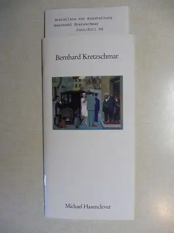 Hasenclever, Michael: Bernhard Kretzschmar * - Arbeiten der Zwanziger Jahre - Michael Hasenclever. + PREISLISTE *. 29. Mai - 12. Juli 1996. 