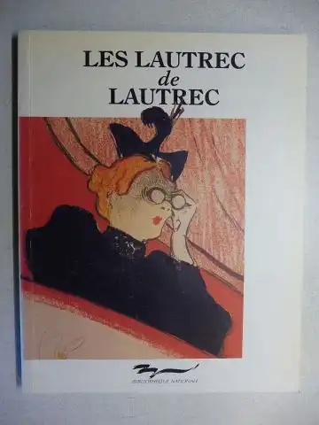 Bouret, Blandine, Claude Bouret Anne-Marie Sauvage u. a: LES LAUTREC DE LAUTREC - Toulouse-Lautrec. Les Estampes et les Affiches de la Bibliotheque Nationale / Prints and Posters from the Bibliotheque Nationale *. Francais / English. 