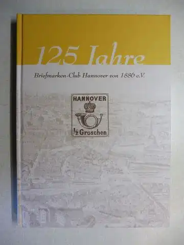 125 Jahre Briefmarken-Club Hannover von 1886 e.V. - FESTSCHRIFT. (Chronik d. Briefmarken-Clubs, Altdeutschland-Postgeschichte, Post aus andere Gebiete wie Osteuropa. Berlin - Vermissten d. 2. Weltkrieges, Finnischen Buspaketmarken, Sammelgebiete u.a.), Fl