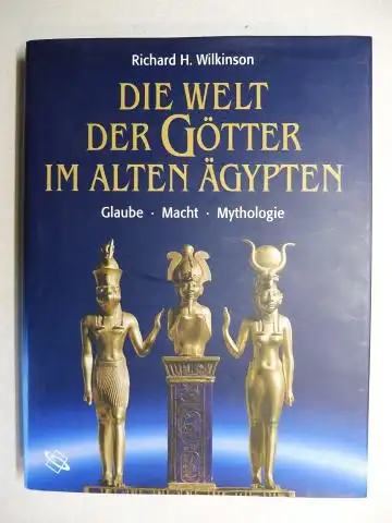 Wilkinson, Richard H.: DIE WELT DER GÖTTER IM ALTEN ÄGYPTEN *. Glaube Macht Mythologie.