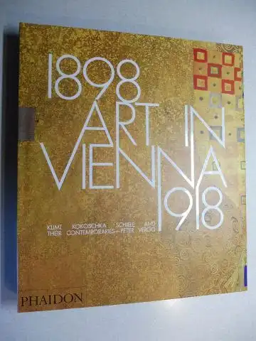 Vergo, Peter: 1898 ART IN VIENNA 1918. KLIMT KOKOSCHKA SCHIELE AND THEIR CONTEMPORARIES. 