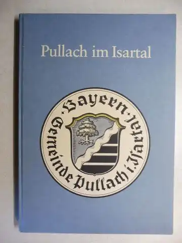 Drube (Verfaßt von), Herbert, Franz Schauer (Beiträgen) und Walter Fuchs: Pullach im Isartal Bayern - Unsere Heimat in Vergangenheit und Gegenwart. 