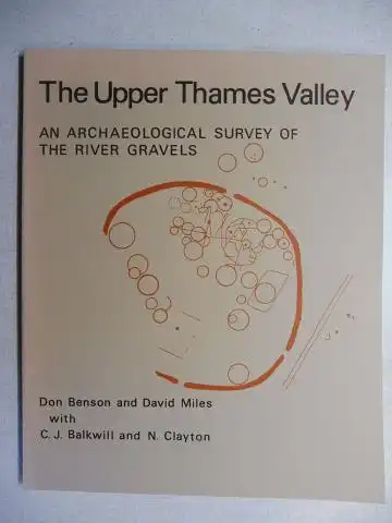 Benson, Don, David Miles and C.J. Balkwill / N. Clayton: The Upper Thames Valley - AN ARCHAEOLOGICAL SURVEY OF THE RIVER GRAVELS.