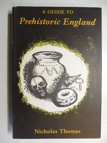 Thomas, Nicholas: A (Archaeological) GUIDE TO Prehistoric England *. 