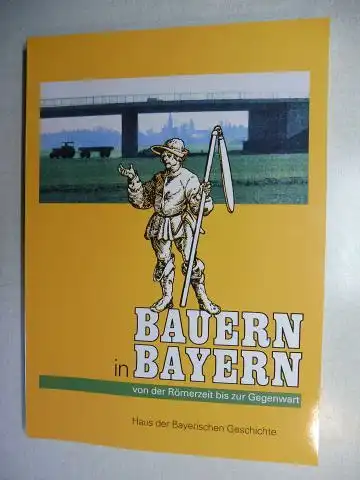 Henker (Hrsg.), Michael, Evamaria Brockhoff (Hrsg.) Hans Geisler u. a: BAUERN IN BAYERN - Von der Römerzeit bis zur Gegenwart *. Mit Beiträge. 