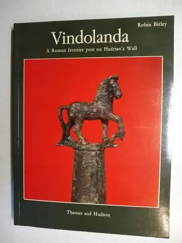 Birley, Robin and Sir Mortimer Wheeler (Editor): Vindolanda - A Roman frontier post on Hadrian`s Wall *. 