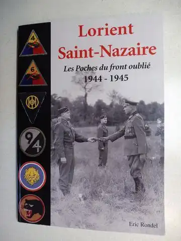 Rondel, Eric: Lorient Saint-Nazaire - Les Poches du front oublie. Aout 1944 - Mai 1945 *. 