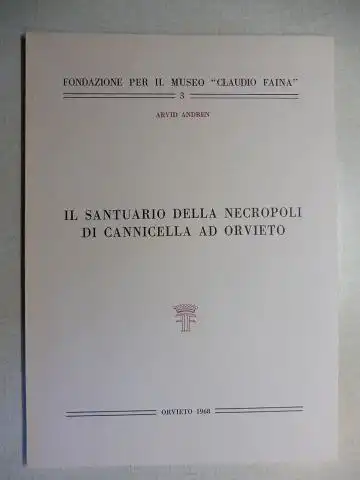 Andren, Arvid: IL SANTUARIO DELLA NECROPOLI DI CANNICELLA  AD ORVIETO *. (aus Studi Etruschi Vol. XXXV). 