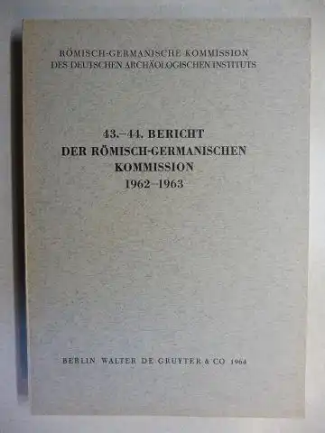 Galovic, Radoslav, Wolfgang Kimmig Hansjürgen Müller Beck u. a: 43. 44. BERICHT DER RÖMISCH GERMANISCHEN KOMMISSION 1962 1963 *. Mit 5 versch. Beiträge wie z.b.. 