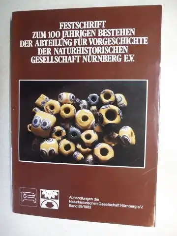 Baum, Norbert und John P. Zeitler: FESTSCHRIFT ZUM 100 JÄHRIGEN BESTEHEN DER ABTEILUNG FÜR VORGESCHICHTE DER NATURHISTORISCHEN GESELLSCHAFT NÜRNBERG E.V. *. Mit Beiträge. 