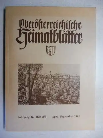 Burgstaller, Ernst: Oberösterreichische Heimatblätter Jahrgang 15 Heft 2/3 April-September 1961. Mit versch. Beiträge wie z.b. v. E. Burgstaller &quot;Felsbilder und- inschriften im Toten Gebirge in...