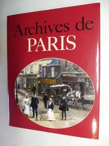 Borge, Jacques, Nicolas Viasnoff und Armand Lanoux (Preface de): ARCHIVES DE PARIS *. 