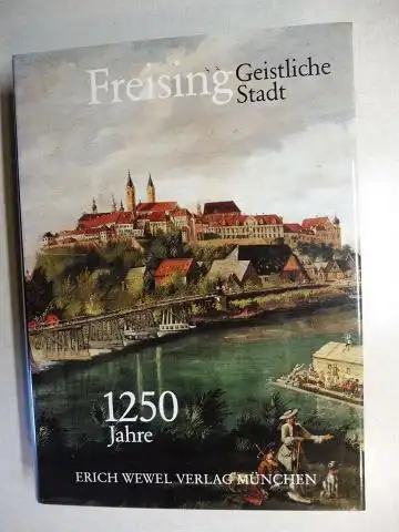 Fahr, Friedrich, Hans Ramisch Peter B. Steiner u. a.: Freising 1250 Jahre Geistliche Stadt *.