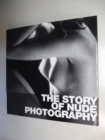Uzzani, Giovanna: THE HISTORY OF NUDE PHOTOGRAPHY *. Die Geschichte der Aktfotografie / Les Maitres de la Photographie de Nu (u.a. Sprachen).