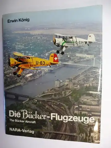 König, Erwin, Liesel Bach (Geleitwort) Francis Liardon u. a.: Die Bücker-Flugzeuge / The Bücker Aircraft *. (Deutsch / English.).